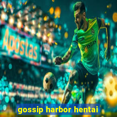 gossip harbor hentai