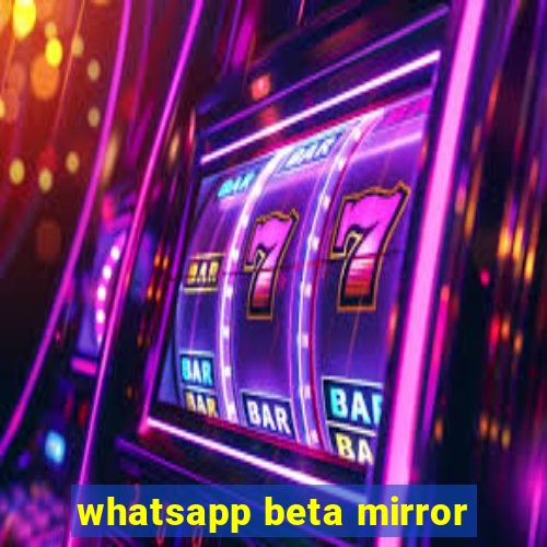 whatsapp beta mirror