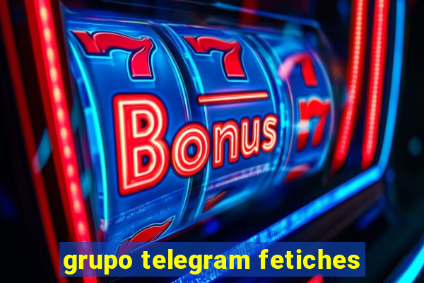 grupo telegram fetiches