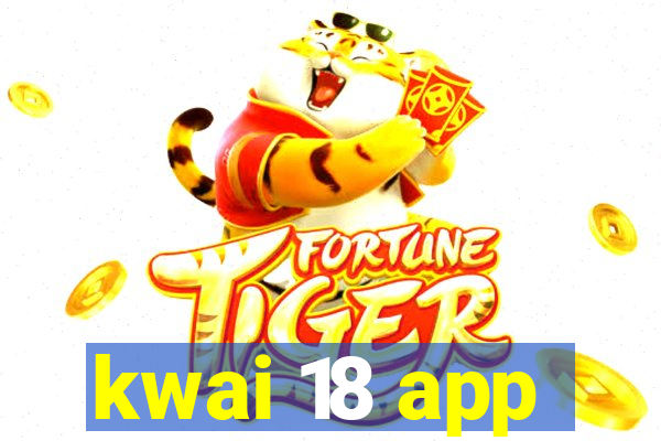 kwai 18 app