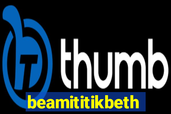 beamititikbeth