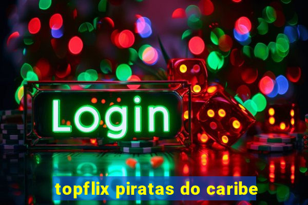 topflix piratas do caribe