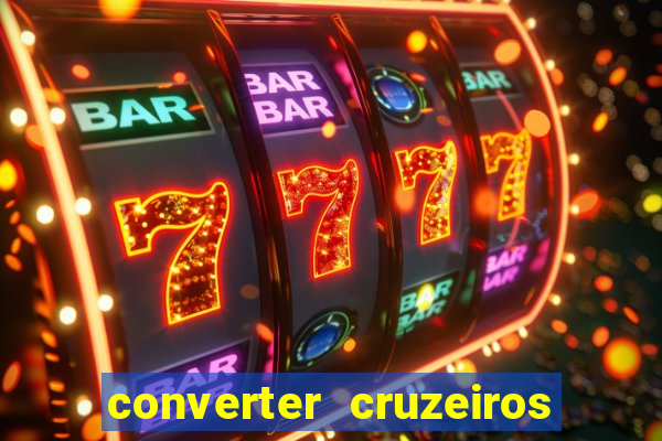 converter cruzeiros para real