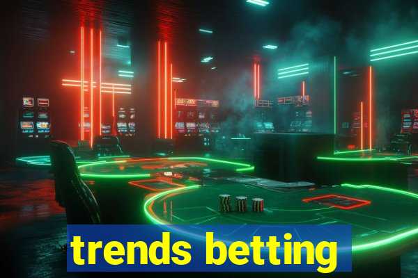 trends betting