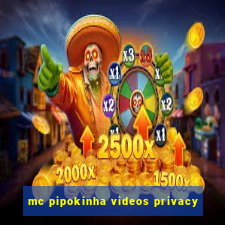 mc pipokinha videos privacy