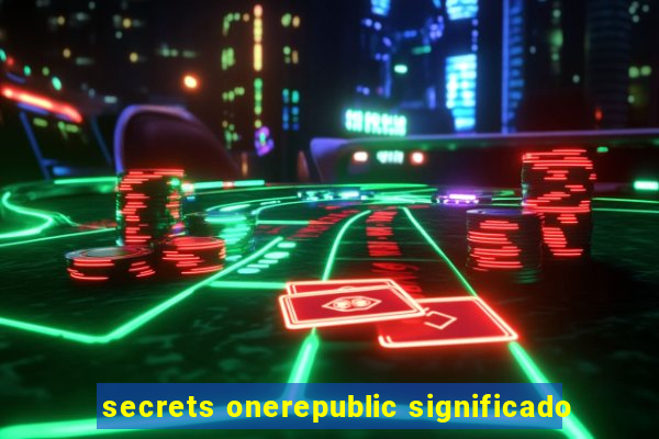 secrets onerepublic significado