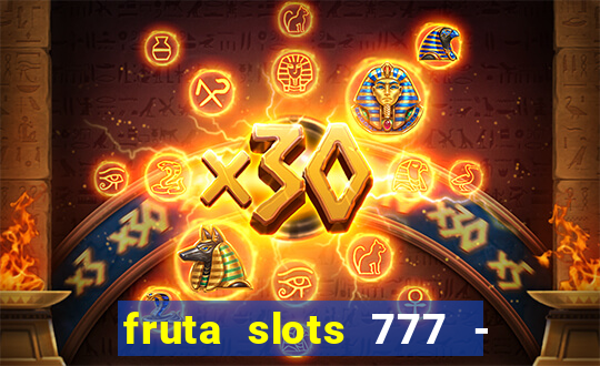 fruta slots 777 - mega jackpot