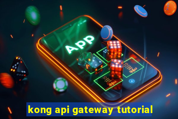 kong api gateway tutorial