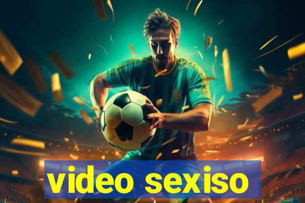 video sexiso