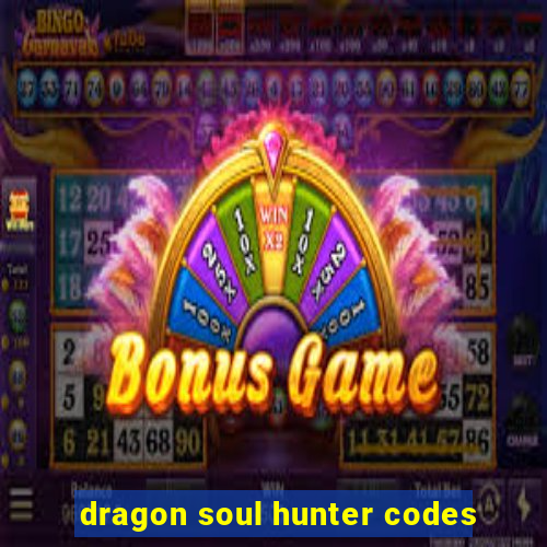 dragon soul hunter codes