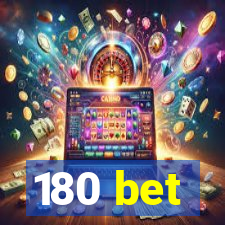 180 bet