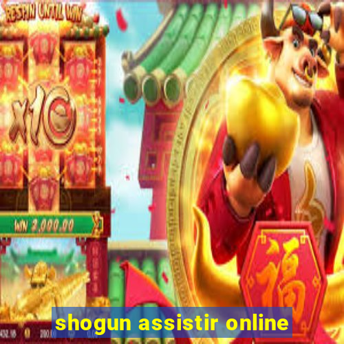 shogun assistir online