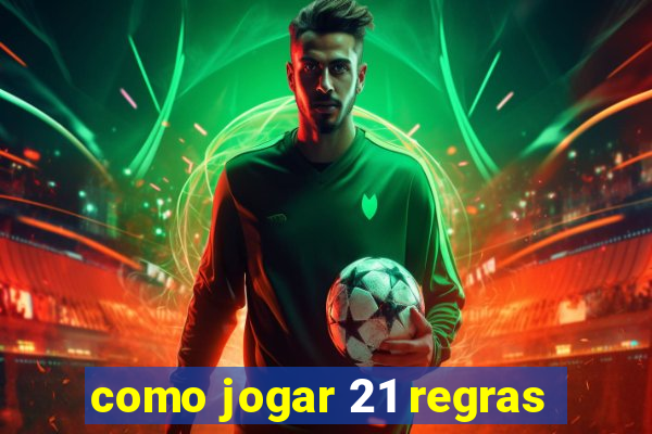 como jogar 21 regras