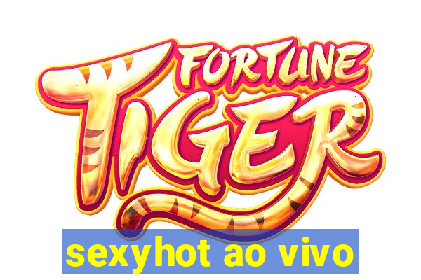 sexyhot ao vivo