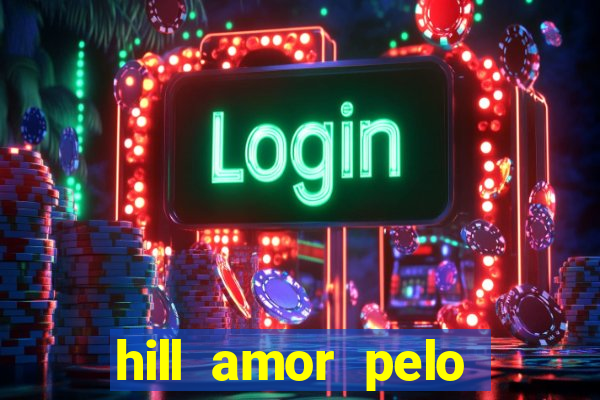 hill amor pelo jogo torrent