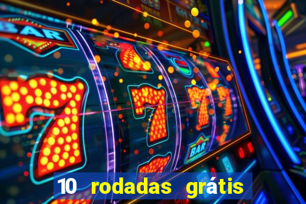 10 rodadas grátis sem depósito