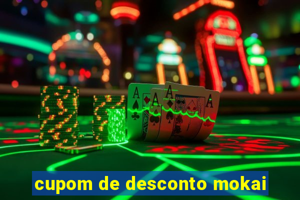 cupom de desconto mokai