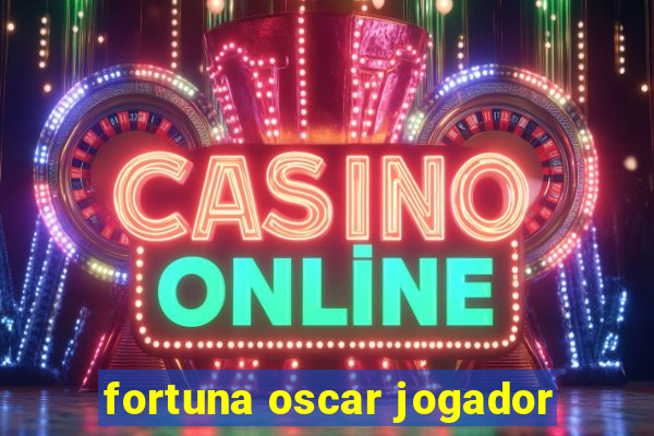 fortuna oscar jogador