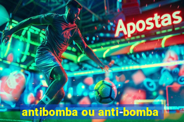 antibomba ou anti-bomba