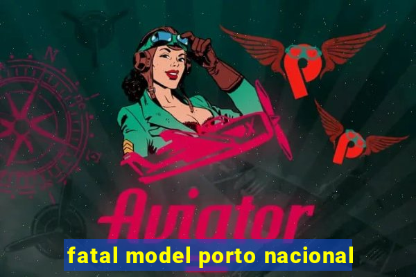 fatal model porto nacional