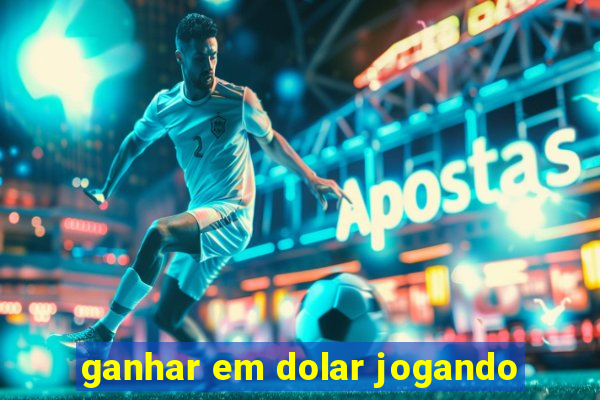 ganhar em dolar jogando