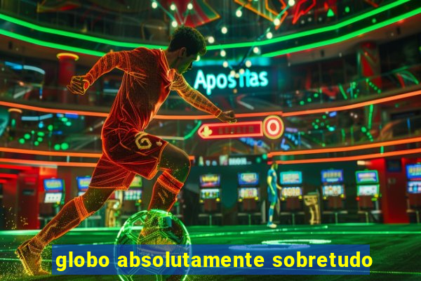 globo absolutamente sobretudo