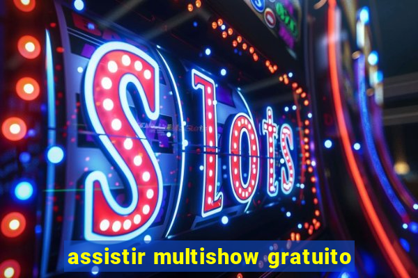 assistir multishow gratuito